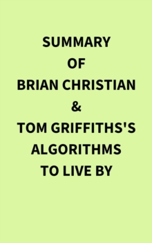 Summary of Brian Christian & Tom Griffiths's Algorithms to Live By