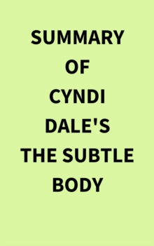 Summary of Cyndi Dale's The Subtle Body