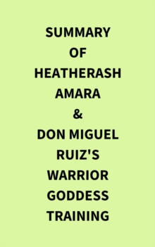 Summary of HeatherAsh Amara & don Miguel Ruiz's Warrior Goddess Training