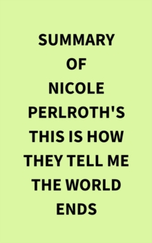 Summary of Nicole Perlroth's This Is How They Tell Me the World Ends