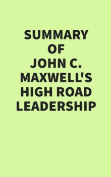 Summary of John C. Maxwell's High Road Leadership