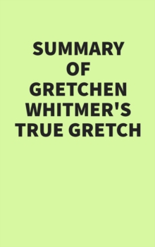 Summary of Gretchen Whitmer's True Gretch