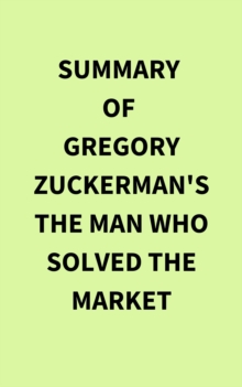 Summary of Gregory Zuckerman's The Man Who Solved the Market