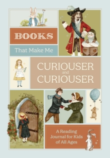 Books that Make Me Curiouser and Curiouser : A Reading Journal for Kids of All Ages