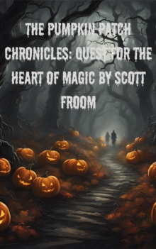 Pumpkin Patch Chronicles: Quest for the Heart Of Magic