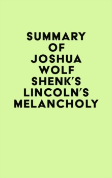 Summary of Joshua Wolf Shenk's Lincoln's Melancholy