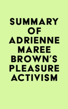 Summary of adrienne maree brown's Pleasure Activism