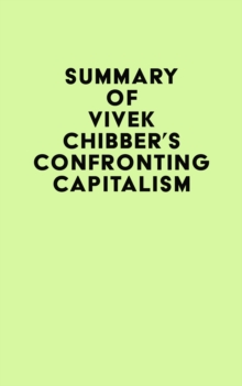 Summary of Vivek Chibber's Confronting Capitalism