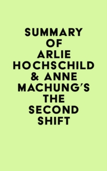 Summary of Arlie Hochschild & Anne Machung's The Second Shift