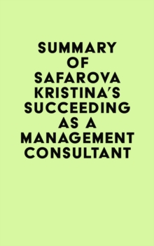 Summary of Safarova Kristina's Succeeding as a Management Consultant