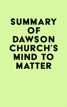 Summary of Dawson Church's Mind to Matter