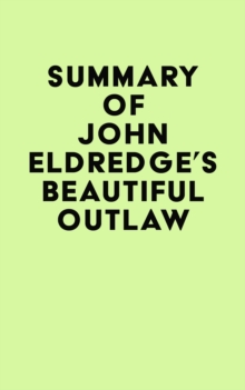 Summary of John Eldredge's Beautiful Outlaw