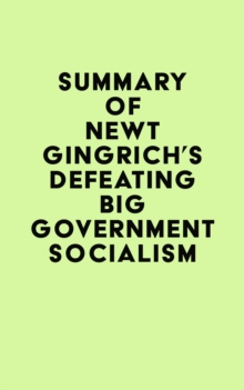 Summary of Newt Gingrich's Defeating Big Government Socialism