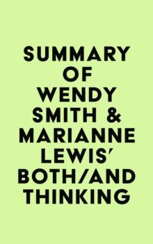 Summary of Wendy Smith & Marianne Lewis's Both/And Thinking