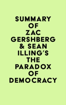 Summary of Zac Gershberg & Sean Illing's The Paradox of Democracy