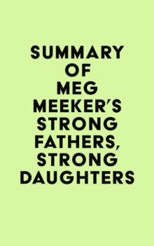 Summary of Meg Meeker's Strong Fathers, Strong Daughters