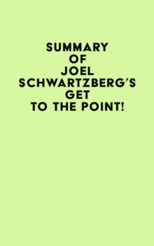 Summary of Joel Schwartzberg's Get to the Point!