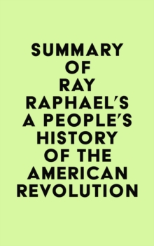 Summary of Ray Raphael's A People's History of the American Revolution