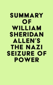 Summary of William Sheridan Allen's The Nazi Seizure of Power