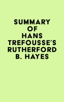 Summary of Hans Trefousse's Rutherford B. Hayes