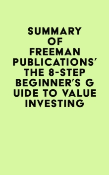 Summary of Freeman Publications's The 8-Step Beginner's Guide to Value Investing