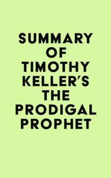 Summary of Timothy Keller's The Prodigal Prophet