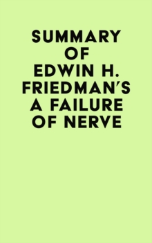 Summary of Edwin H. Friedman's A Failure of Nerve