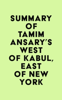 Summary of Tamim Ansary's West of Kabul, East of New York