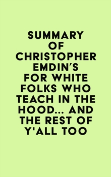 Summary of Christopher Emdin's For White Folks Who Teach in the Hood... and the Rest of Y'all Too