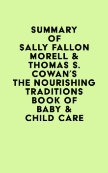 Summary of Sally Fallon Morell & Thomas S. Cowan's The Nourishing Traditions Book of Baby & Child Care