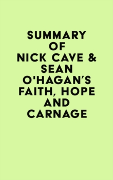 Summary of Nick Cave & Sean O'Hagan's Faith, Hope and Carnage