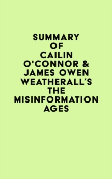 Summary of Cailin O'Connor & James Owen Weatherall's The Misinformation Age