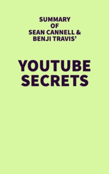 Summary of Sean Cannell & Benji Travis' Youtube Secrets