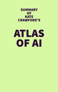 Summary of Kate Crawford's Atlas of AI