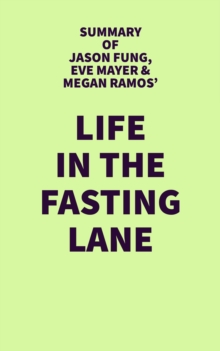 Summary of Jason Fung, Eve Mayer & Megan Ramos' Life in the Fasting Lane