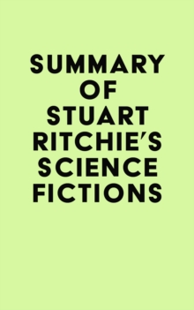 Summary of Stuart Ritchie's Science Fictions