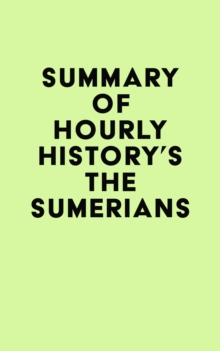 Summary of Hourly History's The Sumerians