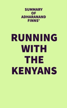 Summary of Adharanand Finns' Running with the Kenyans