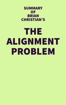 Summary of Brian Christian's The Alignment Problem