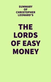 Summary of Christopher Leonard's The Lords of Easy Money