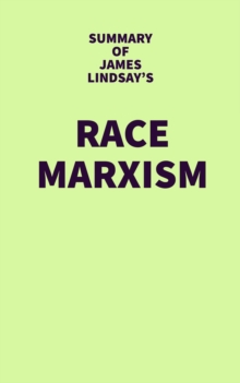 Summary of James Lindsay's Race Marxism