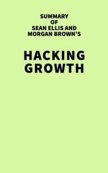 Summary of Sean Ellis and Morgan Brown's Hacking Growth