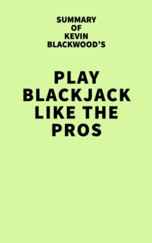 Summary of Kevin Blackwood's Play Blackjack Like the Pros