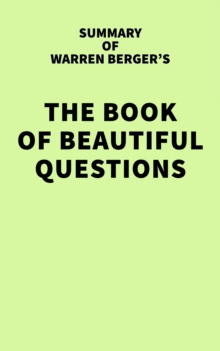 Summary of Warren Berger's The Book of Beautiful Questions