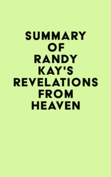 Summary of Randy Kay's Revelations from Heaven