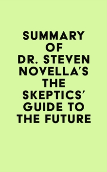 Summary of Dr. Steven Novella's The Skeptics' Guide to the Future