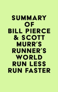 Summary of Bill Pierce & Scott Murr's Runner's World Run Less Run Faster