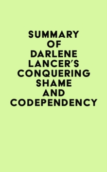 Summary of Darlene Lancer's Conquering Shame and Codependency