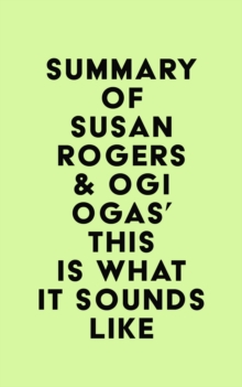 Summary of Susan Rogers & Ogi Ogas's This Is What It Sounds Like