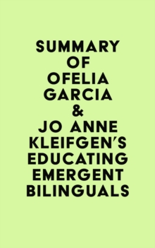 Summary of Ofelia Garcia & Jo Anne Kleifgen's Educating Emergent Bilinguals